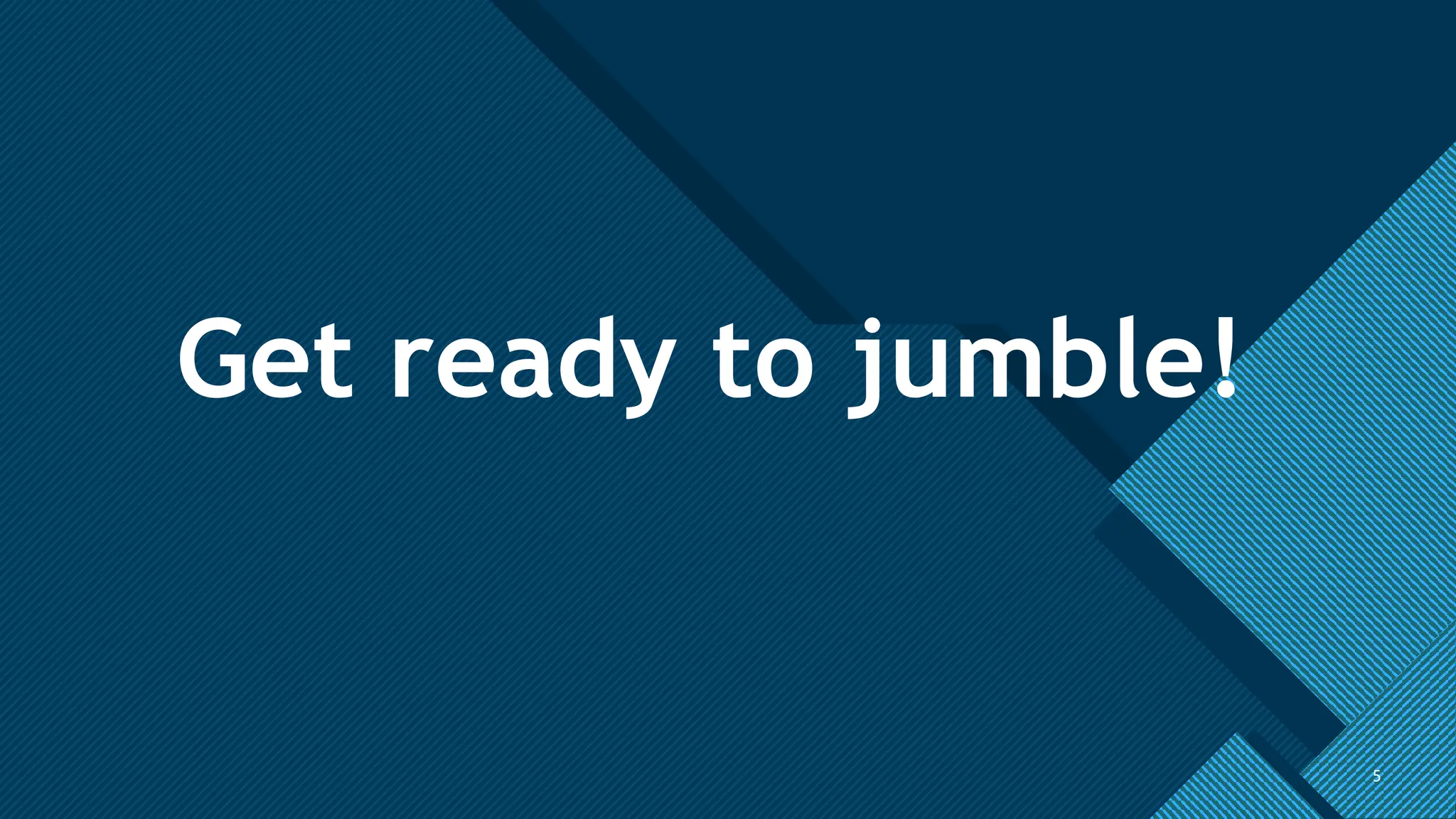 Click to edit Master title style
5
Get ready to jumble!
5
 