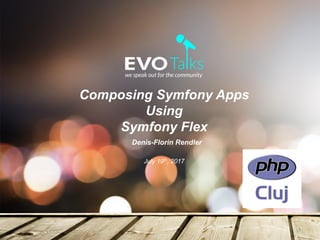 Composing Symfony Apps
Using
Symfony Flex
Denis-Florin Rendler
July 19th, 2017
1	
 
