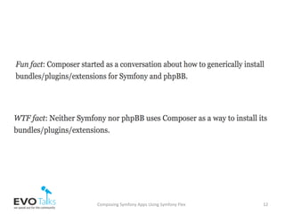 Composing	Symfony	Apps	Using	Symfony	Flex	 12	
 