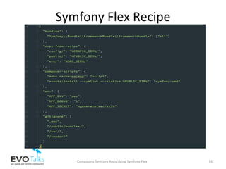 Symfony	Flex	Recipe	
Composing	Symfony	Apps	Using	Symfony	Flex	 16	
 