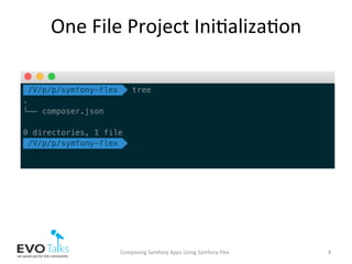 One	File	Project	Ini,aliza,on	
Composing	Symfony	Apps	Using	Symfony	Flex	 8	
 