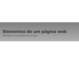 Elementos de um página web Definições e composição de um site 