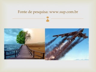 Fonte de pesquisa: www.sup.com.br
               
 