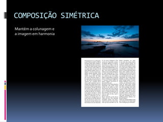 COMPOSIÇÃO SIMÉTRICA
Mantém a colunagem e
a imagem em harmonia
 