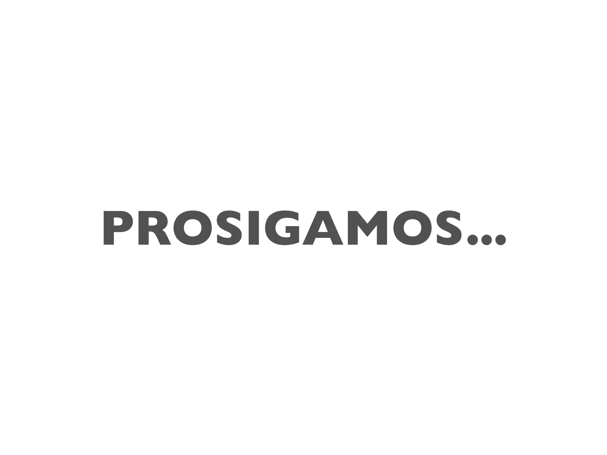 PROSIGAMOS...
 