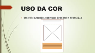 USO DA COR
 ORGANIZE, CLASSIFIQUE, CODIFIQUE E CATEGORIZE A INFORMAÇÃO
 