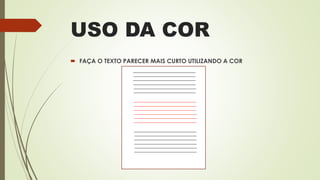 USO DA COR
 FAÇA O TEXTO PARECER MAIS CURTO UTILIZANDO A COR
 