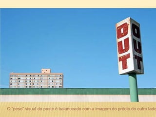 O “peso” visual do poste é balanceado com a imagem do prédio do outro lado. 
 