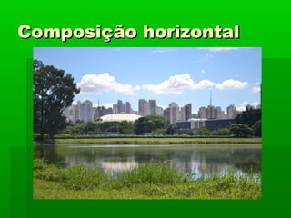 Composição horizontalComposição horizontal
 