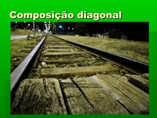 Composição diagonalComposição diagonal
 