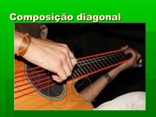 Composição diagonalComposição diagonal
 