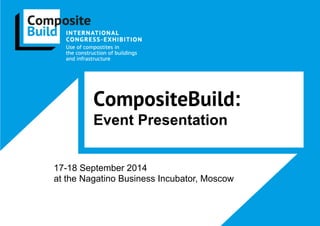 CompositeBuild:
Event Presentation
17-18 September 2014
Moscow Center of Integration and Development
 