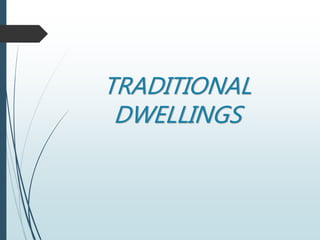 TRADITIONAL
DWELLINGS
 
