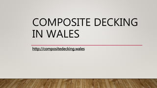 COMPOSITE DECKING
IN WALES
http://compositedecking.wales
 