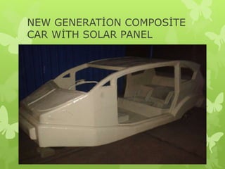 NEW GENERAT?ON COMPOS?TE
CAR W?TH SOLAR PANEL
 