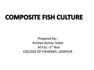 Prepared by:-
Krishan Kumar Yadav
M.F.Sc -1st Year
COLLEGE OF FISHERIES ,UDAIPUR
 
