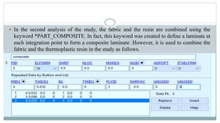  In the second analysis of the study, the fabric and the resin are combined using the
keyword *PART_COMPOSITE. In fact, this keyword was created to define a laminate at
each integration point to form a composite laminate. However, it is used to combine the
fabric and the thermoplastic resin in the study as follows.
 