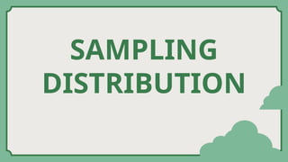 SAMPLING
DISTRIBUTION
 