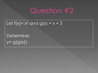 Let f(x)= x2 and g(x) = x + 3

Determine:
y= g(g(x))
 