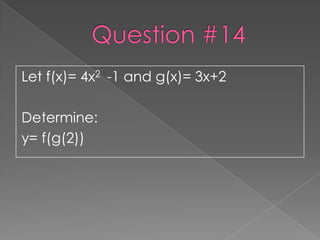 Let f(x)= 4x2 -1 and g(x)= 3x+2

Determine:
y= f(g(2))
 