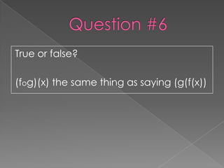 True or false?

(fog)(x) the same thing as saying (g(f(x))
 
