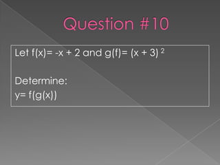 Let f(x)= -x + 2 and g(f)= (x + 3) 2

Determine:
y= f(g(x))
 