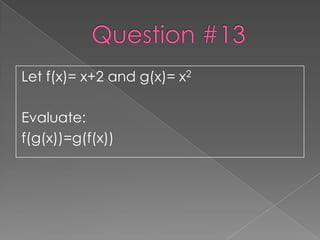 Let f(x)= x+2 and g(x)= x2

Evaluate:
f(g(x))=g(f(x))
 