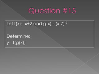 Let f(x)= x+2 and g(x)= (x-7) 2

Determine:
y= f(g(x))
 
