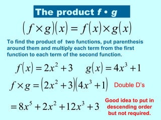 The product  f  •  g To find the product of  two functions, put parenthesis around them and multiply each term from the first function to each term of the second function. Double D’s Good idea to put in descending order but not required. 