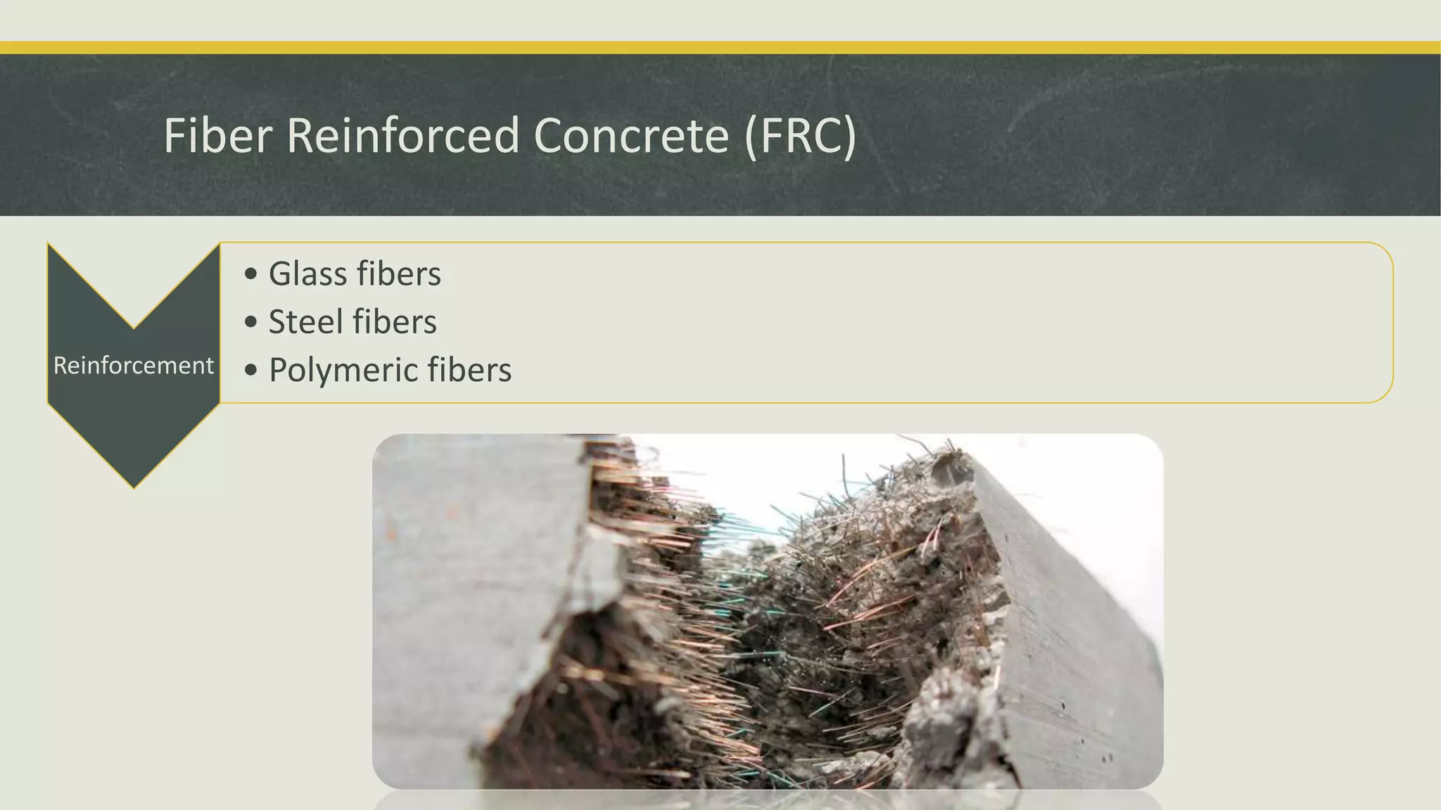 Fiber Reinforced Concrete (FRC)
Reinforcement
• Glass fibers
• Steel fibers
• Polymeric fibers
 