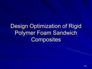 Design Optimization of Rigid
Polymer Foam Sandwich
Composites
105
 