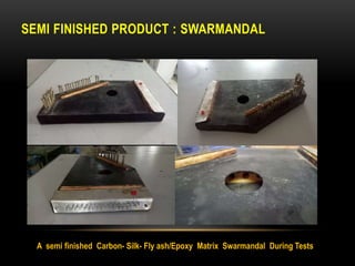 SEMI FINISHED PRODUCT : SWARMANDAL
A semi finished Carbon- Silk- Fly ash/Epoxy Matrix Swarmandal During Tests
 