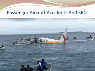 Passenger Aircraft Accidents And SRCs
99
 