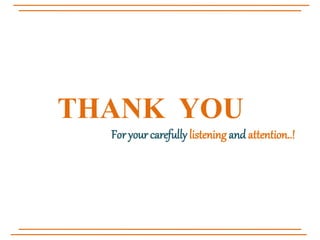 THANK YOU
For your carefully listening and attention..!
 