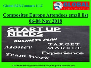 Global B2B Contacts LLC
816-286-4114|info@globalb2bcontacts.com| www.globalb2bcontacts.com
Composites Europe Attendees email list
06-08 Nov 2018
 