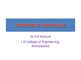 Dr P R Rathod
L D College of Engineering,
Ahmedabad
 