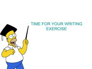 TIME FOR YOUR WRITING EXERCISE 