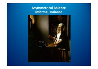 Asymmetrical Balance
  Informal  Balance
  I f    l B l
 