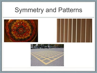 Symmetry and Patterns
 