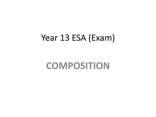 Year 13 ESA (Exam)

COMPOSITION

 