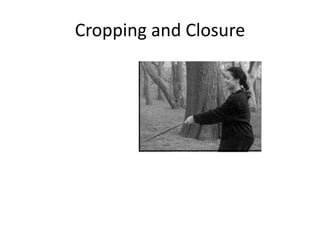 Cropping and Closure
 