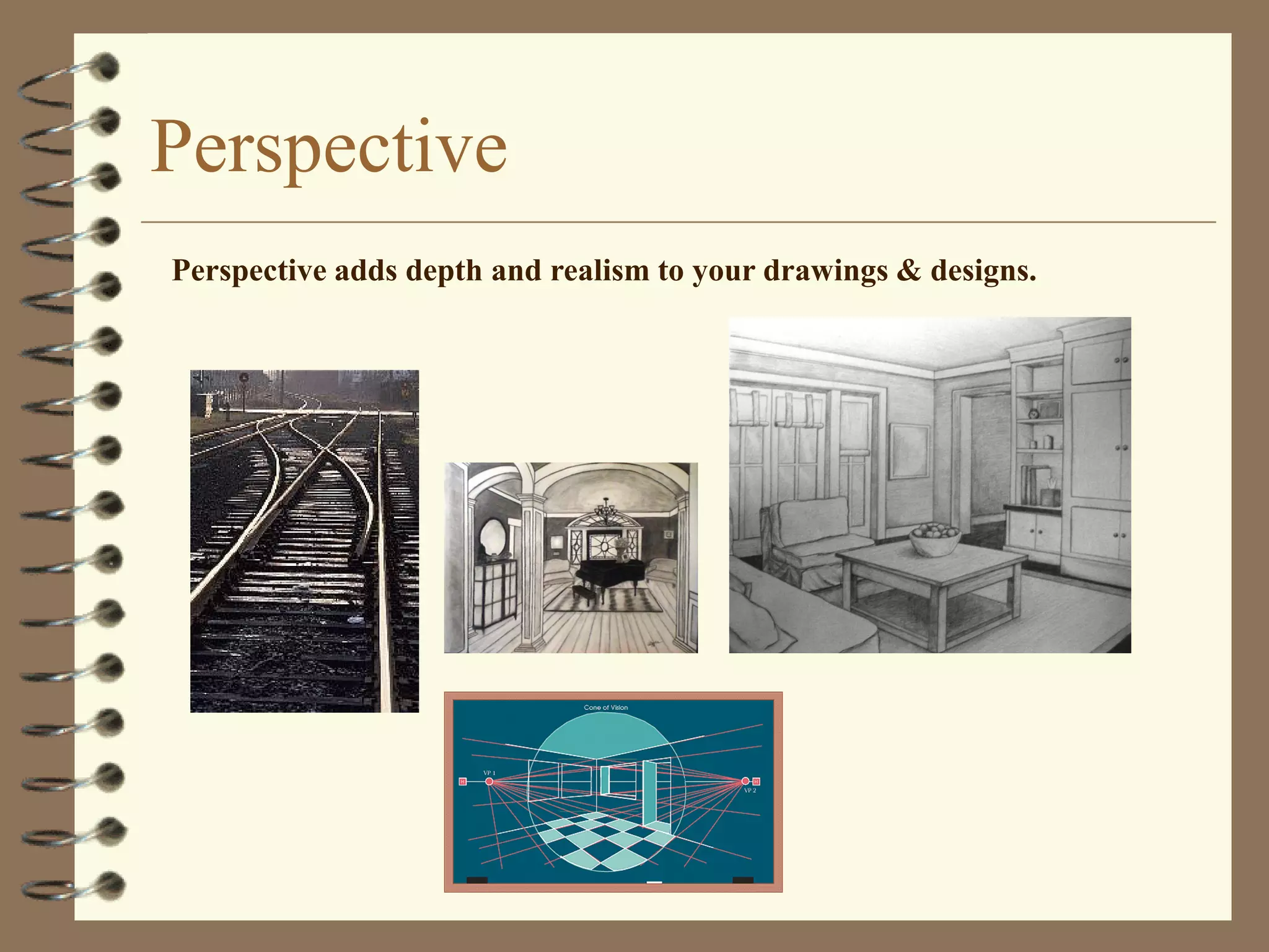 Perspective
Perspective adds depth and realism to your drawings & designs.
 