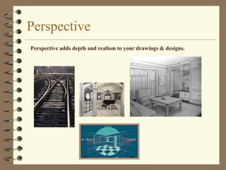 Perspective
Perspective adds depth and realism to your drawings & designs.
 