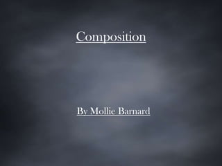 Composition
By Mollie Barnard
 