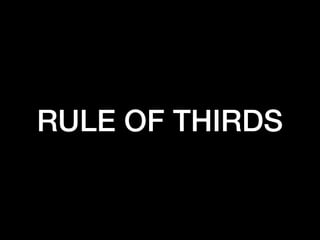 RULE OF THIRDS

 