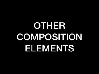 OTHER
COMPOSITION
ELEMENTS

 