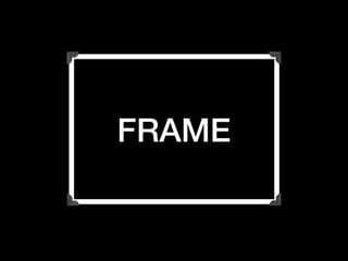 FRAME

 