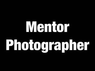 Mentor
Photographer

 