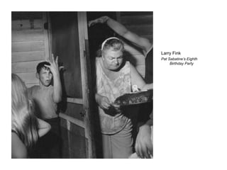 Larry Fink
Pat Sabatine’s Eighth
Birthday Party
 