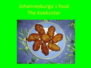 Johannesburgo´s food
The Koeksister